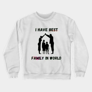 i have best family in world Crewneck Sweatshirt